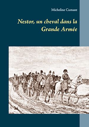 Téléchargez le livre :  Nestor, un cheval dans la Grande Armée