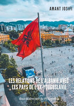 Téléchargez le livre :  Les relations de l'Albanie avec les pays de l'Ex-Yougoslavie