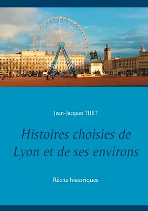 Téléchargez le livre :  Histoires choisies de Lyon et de ses environs
