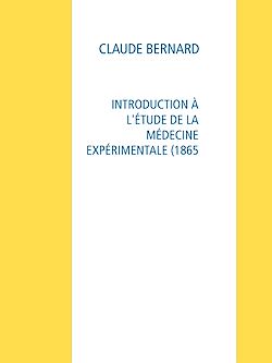 Télécharger le livre :  INTRODUCTION À L'ÉTUDE DE LA MÉDECINE EXPÉRIMENTALE (1865