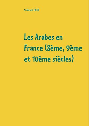 Téléchargez le livre :  Les Arabes en France (8ème, 9ème et 10ème siècles)