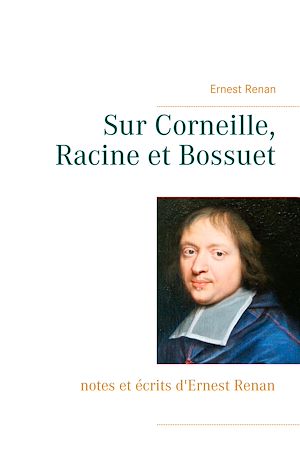Téléchargez le livre :  Sur Corneille, Racine et Bossuet