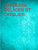Télécharger le livre :  Amours Délices et Orgues