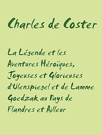 Téléchargez le livre :  La Légende et les Aventures Héroïques, Joyeuses et Glorieuses d'Ulenspiegel et de Lamme Goedzak au Pays de Flandres et Ailleur