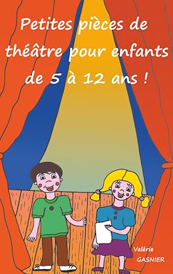 Télécharger le livre :  Petites pièces de théâtre pour enfants de 5 à 12 ans !