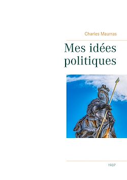 Télécharger le livre :  Mes idées politiques - Charles Maurras -1937