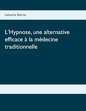 Téléchargez le livre :  L'Hypnose, une alternative efficace à la médecine traditionnelle