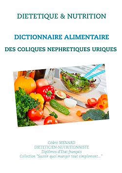 Télécharger le livre :  Dictionnaire alimentaire des coliques néphrétiques uriques