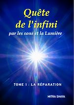 Télécharger le livre :  Quête de l'infini par les sons et la Lumière, Tome 1: La Réparation