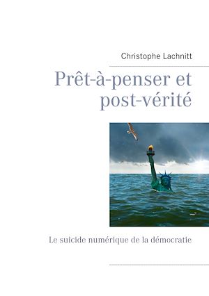 Téléchargez le livre :  Prêt-à-penser et post-vérité