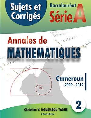 Téléchargez le livre :  Annales de Mathématiques, Baccalauréat A, Cameroun, 2009 - 2019