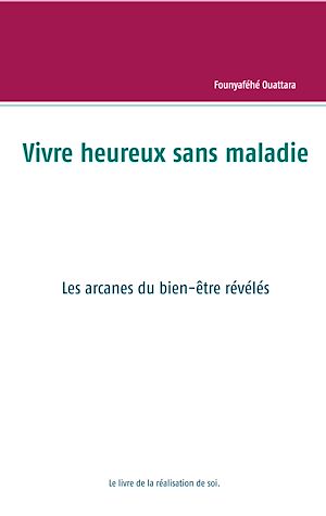 Téléchargez le livre :  Vivre heureux et sans maladie : mythe ou réalité ?