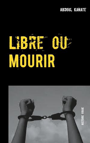 Téléchargez le livre :  Libre ou Mourir