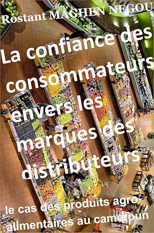 Téléchargez le livre :  La confiance des consommateurs envers les marques des distributeurs