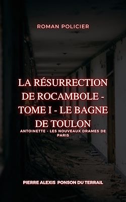 Télécharger le livre :  La Résurrection de Rocambole - Tome I - Le Bagne de Toulon