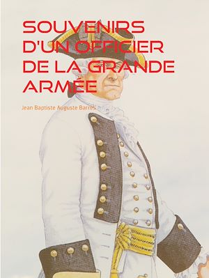Téléchargez le livre :  Souvenirs d'un Officier de la Grande Armée