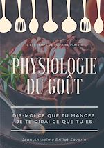 Télécharger le livre :  Physiologie du goût : Dis-moi ce que tu manges, je te dirai ce que tu es