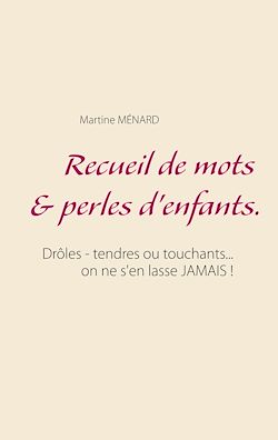 Télécharger le livre :  Recueil de mots & perles d'enfants.