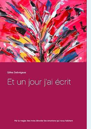 Téléchargez le livre :  Et un jour j'ai écrit