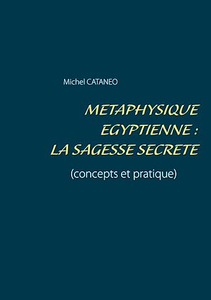 Téléchargez le livre :  Métaphysique Egyptienne : La sagesse Secrète