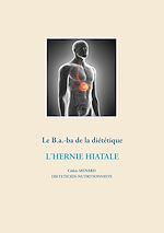 Télécharger le livre :  Le B.a.-ba diététique de l'hernie hiatale