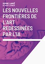 Télécharger le livre :  les nouvelles frontières de l'art redessinées par l'IA.