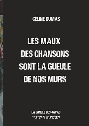 Téléchargez le livre :  Les maux des chansons sont la gueule de nos murs