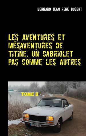Téléchargez le livre :  Les aventures et mésaventures de Titine, un cabriolet pas comme les autres-II
