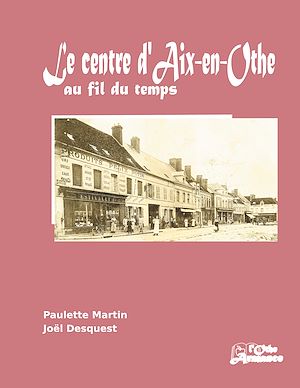 Download the eBook: Le centre d'Aix-en-Othe au fil du temps