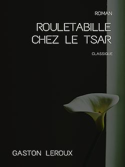 Télécharger le livre :  Rouletabille chez le Tsar