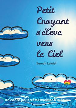 Télécharger le livre :  Petit Croyant s'élève vers le Ciel