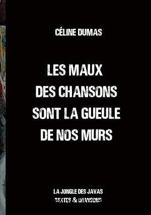 Téléchargez le livre :  Les maux des chansons sont la gueule de nos murs