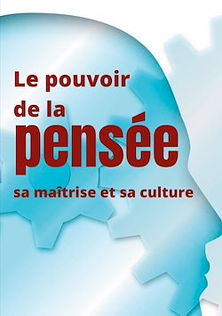 Télécharger le livre :  Le pouvoir de la pensée, sa maîtrise et sa culture