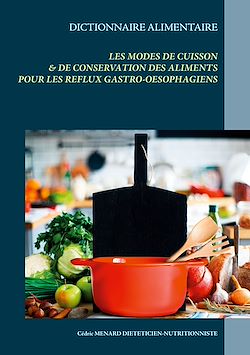Télécharger le livre :  Dictionnaire alimentaire des modes de cuisson et de conservation des aliments pour le traitement diététique des reflux gastro-oesophagiens