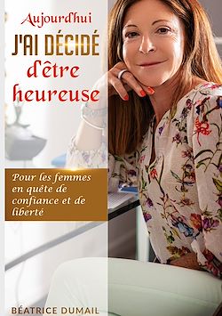 Télécharger le livre :  Aujourd hui j ai décidé d être heureuse