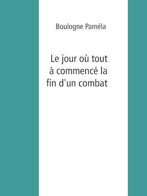 Téléchargez le livre :  Le jour où tout a commencé la fin d'un combat