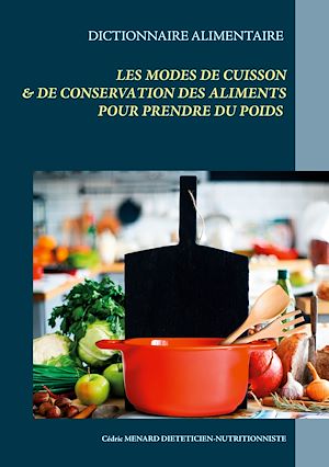 Téléchargez le livre :  Dictionnaire alimentaire des modes de cuisson et de conservation des aliments pour la prise de poids