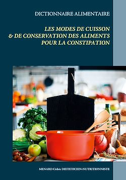 Télécharger le livre :  Dictionnaire des modes de cuisson & de conservation des aliments pour le traitement diététique de la constipation