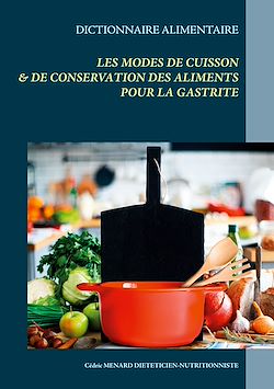 Télécharger le livre :  Dictionnaire des modes de cuisson et de conservation des aliments pour le traitement diététique de la gastrite