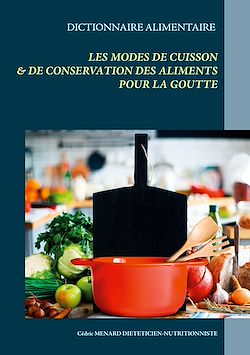 Télécharger le livre :  Dictionnaire des modes de cuisson et de conservation des aliments pour le traitement diététique de la goutte