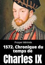 Télécharger le livre :  1572. Chronique du temps de Charles IX