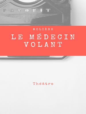 Téléchargez le livre :  Le Médecin Volant