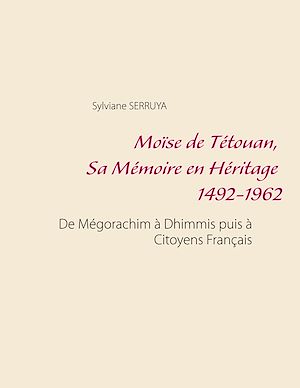 Téléchargez le livre :  Moïse de Tétouan, Sa Mémoire en Héritage 1492-1962