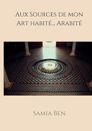 Téléchargez le livre :  Au source de mon Art habité ... Arabité