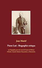 Télécharger le livre :  Pierre Loti : Biographie critique