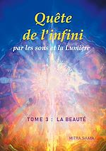 Télécharger le livre :  Quête de l'infini par les sons et la Lumière, Tome 3 : La Beauté