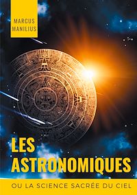 Téléchargez le livre :  les Astronomiques ou la Science sacrée du Ciel