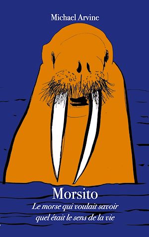 Téléchargez le livre :  Morsito - Le morse qui voulait savoir quel était le sens de la vie