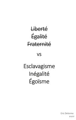 Télécharger le livre :  Liberté Égalité Fraternité vs Esclavagisme Inégalité Egoïsme