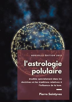 Télécharger le livre :  L'astrologie populaire étudiée spécialement dans les doctrines et les traditions relatives à l'influence de la lune.